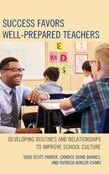 portada Success Favors Well-Prepared Teachers: Developing Routines & Relationships to Improve School Culture (en Inglés)