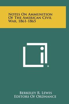 portada notes on ammunition of the american civil war, 1861-1865 (en Inglés)