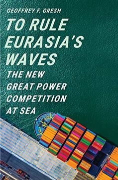 portada To Rule Eurasia'S Waves: The new Great Power Competition at sea (en Inglés)