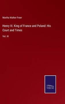 portada Henry III. King of France and Poland: His Court and Times: Vol. III 