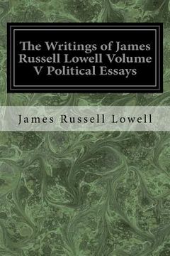 portada The Writings of James Russell Lowell Volume V Political Essays (en Inglés)