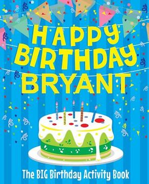portada Happy Birthday Bryant - The Big Birthday Activity Book: Personalized Children's Activity Book (en Inglés)