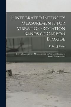 portada I. Integrated Intensity Measurements for Vibration-rotation Bands of Carbon Dioxide; II. Total Absorptivity Measurements on Carbon Dioxide at Room Tem (en Inglés)