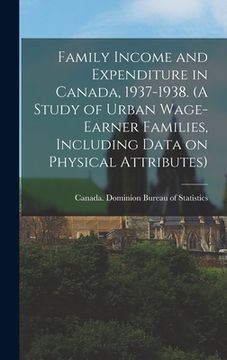 portada Family Income and Expenditure in Canada, 1937-1938. (A Study of Urban Wage-earner Families, Including Data on Physical Attributes)