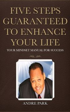 portada Five Steps Guaranteed To Enhance Your Life: Your Mindset Manual For Success (en Inglés)