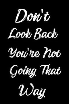 portada Don't Look Back You're Not Going That Way: Feel Good Reflection Quote for Work Employee Co-Worker Appreciation Present Idea Office Holiday Party Gift (en Inglés)