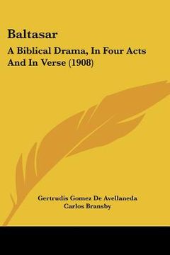 portada baltasar: a biblical drama, in four acts and in verse (1908) (en Inglés)