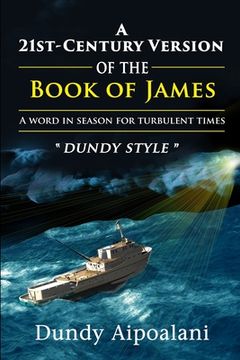 portada A 21st-Century Book Version of the Book of James: A Word in Season for Turbulent Times. "Dundy Style" (en Inglés)