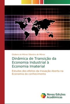 portada Dinâmica de Transição da Economia Industrial à Economia Imaterial: Estudos dos Efeitos da Inovação Aberta na Economia do Conhecimento (en Portugués)