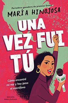 portada Una Vez Fui Tú -- Edición Para Jóvenes (Once I Was You -- Adapted for Young Readers): Cómo Encontré Mi Voz Y Hoy Paso El Micrófono