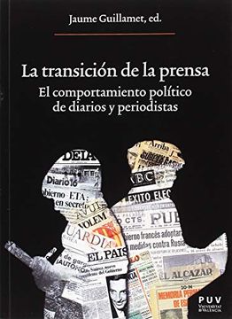 portada La Transición de la Prensa: El Comportamiento Político de Diarios y Periodistas