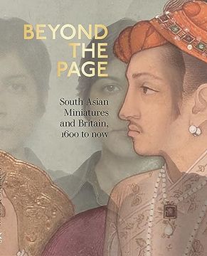 portada Beyond the Page: South Asian Miniatures and Britain, 1600 to Now (en Inglés)