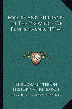 portada forges and furnaces in the province of pennsylvania (1914) (in English)