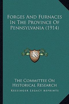 portada forges and furnaces in the province of pennsylvania (1914) (en Inglés)