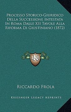 portada Processo Storico-Giuridico Della Successione Intestata In Roma Dalle XII Tavole Alla Riforma Di Giustiniano (1872) (en Italiano)