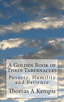 portada A Golden Book of Three Tabernacles: Poverty, Humility and Patience (en Inglés)