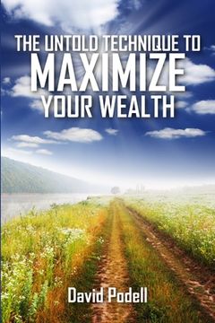 portada The Untold Technique to Maximize Your Wealth (en Inglés)