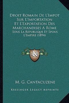 portada Droit Romain De L'Impot Sur L'Importation Et L'Exportation Des Marchandises A Rome: Sous La Republique Et Spous L'Empire (1894) (en Francés)