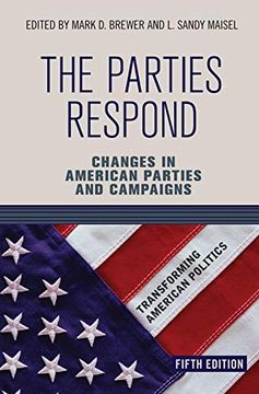 portada The Parties Respond: Changes in American Parties and Campaigns (Transforming American Politics) (en Inglés)