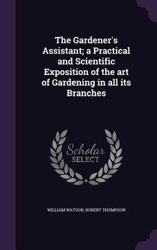 portada The Gardener's Assistant; a Practical and Scientific Exposition of the art of Gardening in all its Branches
