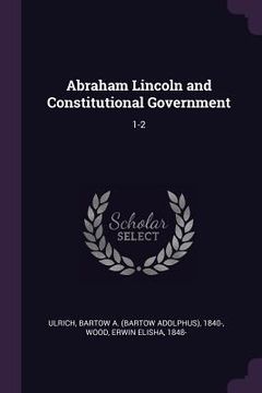 portada Abraham Lincoln and Constitutional Government: 1-2 (en Inglés)