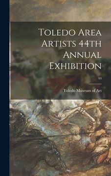 portada Toledo Area Artists 44th Annual Exhibition; 44 (en Inglés)