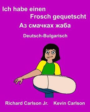 portada Ich habe einen Frosch gequetscht: Ein Bilderbuch für Kinder Deutsch-Bulgarisch (Zweisprachige Ausgabe) (en Alemán)