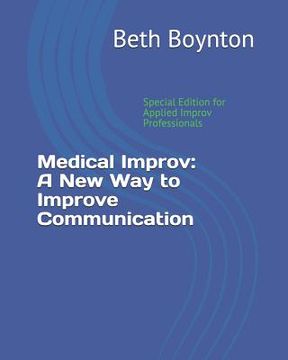 portada Medical Improv: A New Way to Improve Communication: Special Edition for Applied Improv Professionals (en Inglés)