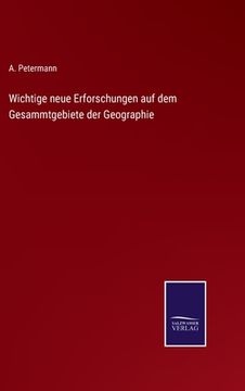 portada Wichtige neue Erforschungen auf dem Gesammtgebiete der Geographie (en Alemán)