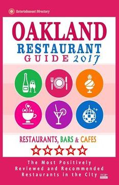 portada Oakland Restaurant Guide 2017: Best Rated Restaurants in Oakland, California - 500 Restaurants, Bars and Cafés recommended for Visitors, 2017 (en Inglés)