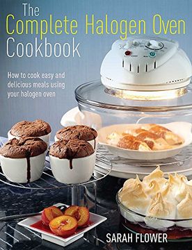portada The Complete Halogen Oven Cookbook: How to Cook Easy and Delicious Meals Using Your Halogen Oven