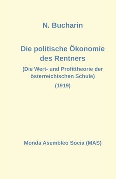 portada Die politische Ökonomie des Rentners: Die Wert- und Profittheorie der österreichischen Schule (1919) (en Alemán)
