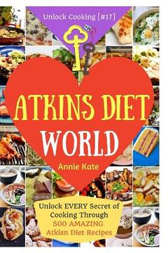 portada Welcome to Atkins Diet World: Welcome to Atkins Diet World: Unlock EVERY Secret of Cooking Through 500 AMAZING Atkins Diet Recipes (Atkins Diet Cook (en Inglés)