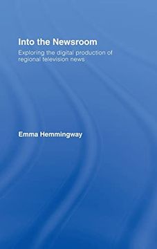 portada Into the Newsroom: Exploring the Digital Production of Regional Television News (en Inglés)
