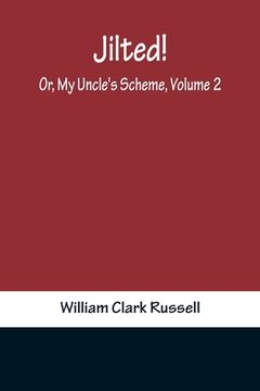 portada Jilted! Or, My Uncle's Scheme, Volume 2 (en Inglés)