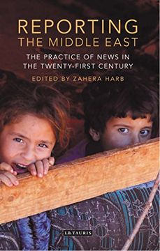 portada Reporting the Middle East (Lib of Modern Middle East Studies)