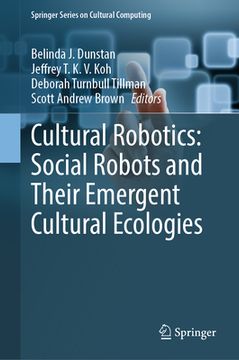 portada Cultural Robotics: Social Robots and Their Emergent Cultural Ecologies (en Inglés)