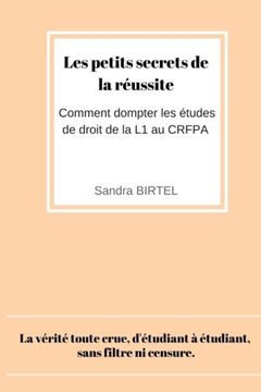 portada Les Petits Secrets de la Reussite: Comment Dompter les Etudes de Droit de la l1 au Crfpa (en Francés)
