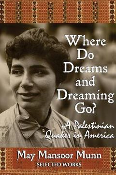 portada Where Do Dreams and Dreaming Go?: A Palestinian Quaker in America (en Inglés)