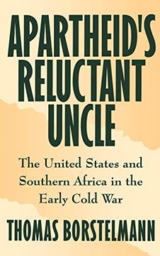 portada Apartheid's Reluctant Uncle: The United States and Southern Africa in the Early Cold war 