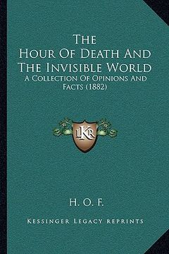 portada the hour of death and the invisible world: a collection of opinions and facts (1882) (en Inglés)