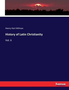 portada History of Latin Christianity: Vol. 6 (en Inglés)