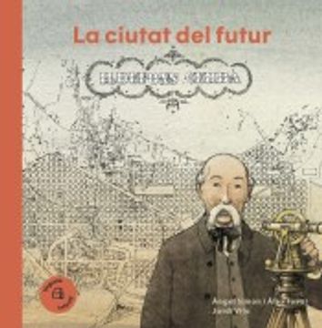 portada Ildefons Cerdà: La Ciutat del Futur (Els Nostres Il·Lustres) (en Catalá)