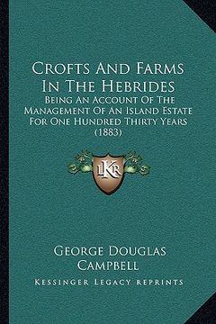 portada crofts and farms in the hebrides: being an account of the management of an island estate for one hundred thirty years (1883) (en Inglés)