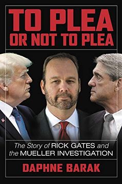 portada To Plea or not to Plea: The Story of Rick Gates and the Mueller Investigation (in English)