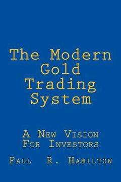 portada The Modern Gold Trading System: A New Vision For Investors (en Inglés)