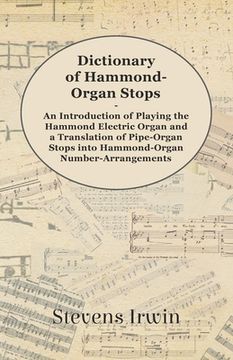 portada dictionary of hammond-organ stops - an introduction of playing the hammond electric organ and a translation of pipe-organ stops into hammond-organ num (en Inglés)