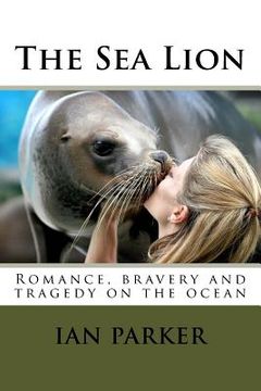 portada The Sea Lion: Romance, bravery and tragedy on the ocean