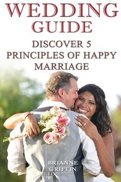 portada Wedding Guide: Discover 5 Principles of Happy Marriage (en Inglés)