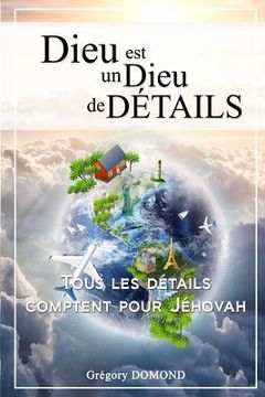 portada Dieu est un Dieu de Détails: Tous les détails comptent pour Jéhovah (en Francés)